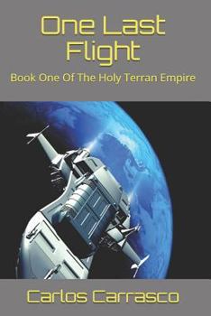 Paperback One Last Flight: Book One Of The Holy Terran Empire Book