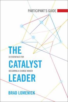 Paperback The Catalyst Leader Participant's Guide: 8 Essentials for Becoming a Change Maker Book