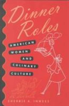 Paperback Dinner Roles: American Women and Culinary Culture Book