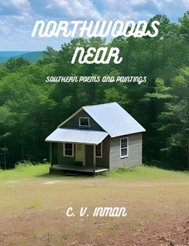 Paperback Northwoods Near, Southern Poems and Paintings Book