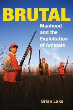 Paperback Brutal: Manhood and the Exploitation of Animals Book