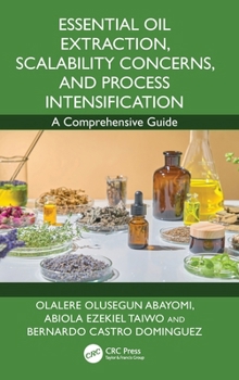 Hardcover Essential Oil Extraction, Scalability Concerns, and Process Intensification: A Comprehensive Guide Book