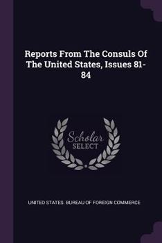 Paperback Reports from the Consuls of the United States, Issues 81-84 Book