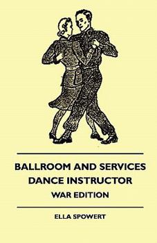 Paperback Ballroom and Services Dance Instructor - War Edition - Teaches the Quickstep, Waltz, Slow Foxtrot, Tango, Rhythm Dancing, Etc., with Variations, Also Book