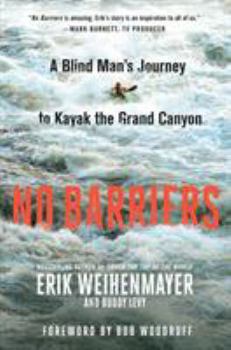 Hardcover No Barriers: A Blind Man's Journey to Kayak the Grand Canyon Book
