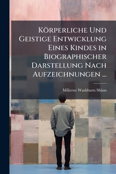 Paperback Körperliche Und Geistige Entwicklung Eines Kindes in Biographischer Darstellung Nach Aufzeichnungen ... [German] Book