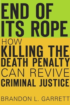 Hardcover End of Its Rope: How Killing the Death Penalty Can Revive Criminal Justice Book
