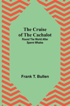 The Cruise of the Cachalot: Around the World After Sperm Whales