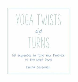 Hardcover Yoga Twists and Turns: 50 Sequences to Take Your Practice to the Next Level Book