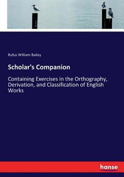 Paperback Scholar's Companion: Containing Exercises in the Orthography, Derivation, and Classification of English Works Book