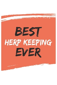 Best Herp keeping Ever Herp keepings Gifts  Herp keeping Appreciation Gift, Coolest  Herp keeping Notebook A beautiful: Lined Notebook / Journal Gift, ... keepings , Gift for Herp keeping , Personali