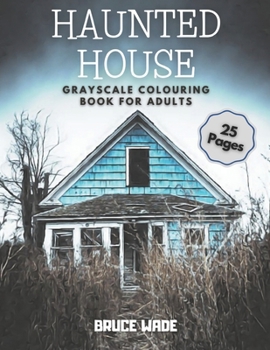 Paperback Haunted House Grayscale Colouring Book for Adults: 25 Pages of Halloween Scenes, Scary Illustrations and Autumn Nightmare Coloring Book for Adults and Book