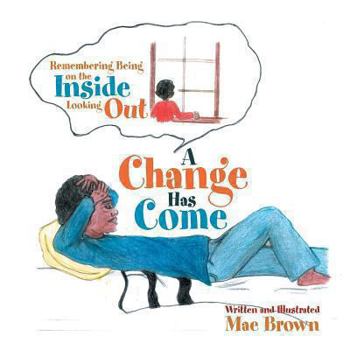 Paperback A Change Has Come: Remembering Being on the Inside Looking Out Book