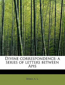 Paperback Divine Correspondence: A Series of Letters Between APIs Book