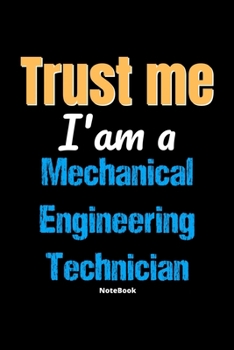 Paperback Trust Me I'm A Mechanical Engineering Technician Notebook - Mechanical Engineering Technician Funny Gift: Lined Notebook / Journal Gift, 120 Pages, 6x Book