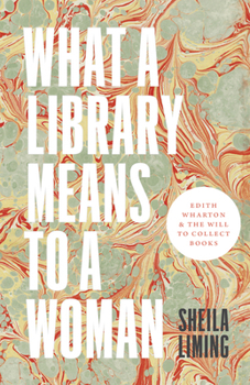 Paperback What a Library Means to a Woman: Edith Wharton and the Will to Collect Books Book