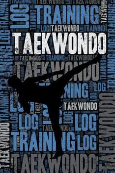 Paperback Taekwondo Training Log and Diary: Taekwondo Training Journal and Book For Practitioner and Coach - Taekwondo Notebook Tracker Book