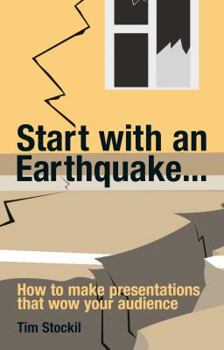 Paperback Start with an Earthquake... How to Make Presentations That Wow Your Audience Book