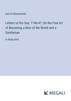 Paperback Letters to His Son, 1746-47; On the Fine Art of Becoming a Man of the World and a Gentleman: in large print Book