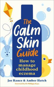 Paperback The Calm Skin Guide: How to Manage Childhood Eczema Book