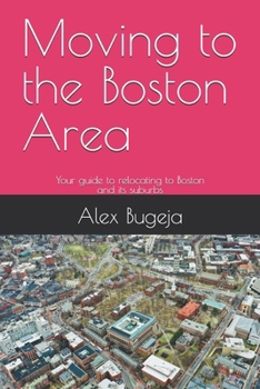 Paperback Moving to the Boston Area: Your guide to relocating to Boston and its suburbs Book