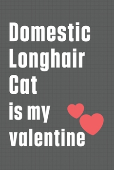 Domestic Longhair Cat is my valentine: For Domestic Longhair Cat Fans