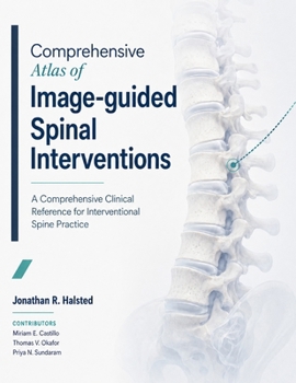 Comprehensive Atlas of Image-guided Spinal Interventions: A Comprehensive Clinical Reference for Interventional Spine Practice