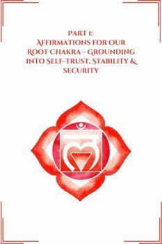 Paperback Part 1: Affirmations for Our Root Chakra: Grounding into Self-Trust, Stability & Security (Transformative Affirmations) Book