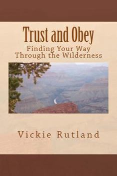 Paperback Trust and Obey: Finding Your Way Through the Wilderness Book