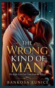 Paperback The Wrong Kind of Man: The Right Love Can Come from the Wrong Man Book