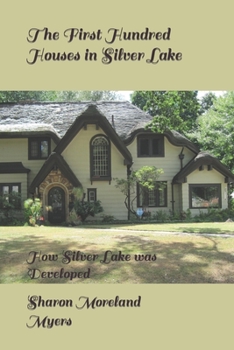 Paperback The First Hundred Houses in Silver Lake: And How Silver Lake was Developed Book