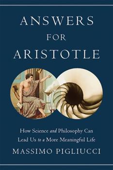 Hardcover Answers for Aristotle: How Science and Philosophy Can Lead Us to a More Meaningful Life Book