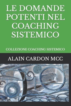 Paperback Le Domande Potenti Nel Coaching Sistemico: Collezione Coaching Sistemico [Italian] Book