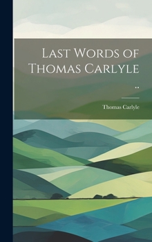 Hardcover Last Words of Thomas Carlyle .. Book