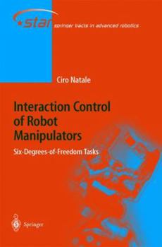 Paperback Interaction Control of Robot Manipulators: Six Degrees-Of-Freedom Tasks Book