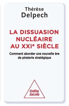La Dissuasion nucléaire au XXIe siècle: Comment aborder une nouvelle ère de piraterie stratégique