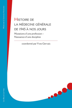 Histoire De La Medecine Generale De 1945 a Nos Jours: Mutations D'une Profession - Naissance D'une Discipline (Medecine & Sciences Humaines)