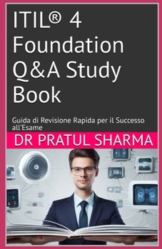 ITIL® 4 Foundation Q&A Study Book: Guida di Revisione Rapida per il Successo all’Esame