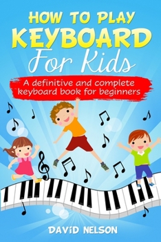 Paperback How to Play Keyboard for Kids: a definitive and complete keyboard book for beginners Book