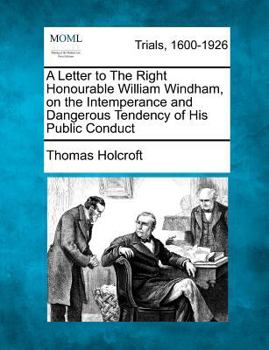 Paperback A Letter to the Right Honourable William Windham, on the Intemperance and Dangerous Tendency of His Public Conduct Book