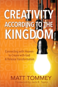 Paperback Creativity According to the Kingdom: Connecting with Heaven to Create with God and Release Transformation Book