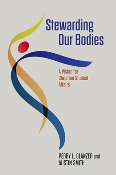 Paperback Stewarding Our Bodies: A Vision for Christian Student Affairs Book