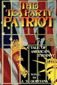 Paperback The Tea Party Patriot: A Tale of American Tyranny Book