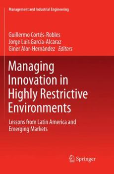 Paperback Managing Innovation in Highly Restrictive Environments: Lessons from Latin America and Emerging Markets Book
