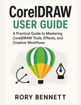 Paperback CORELDRAW User Guide: A Practical Guide to Mastering CorelDRAW Tools, Effects, and Creative Workflows Book