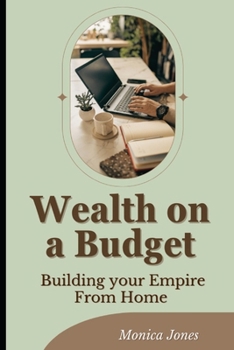 Paperback Wealth on a Budget: Building your Empire From Home Book