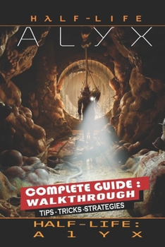 Paperback Half-Life: Alyx Complete Guide: Tips, Tricks, Strategies - Everything you need to know before playing Book