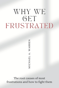 Paperback Why we get frustrated: The root causes of most frustrations and how to fight them Book