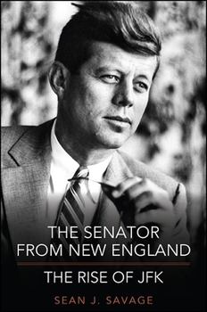 Hardcover The Senator from New England: The Rise of JFK Book