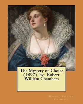 Paperback The Mystery of Choice (1897) by: Robert William Chambers Book